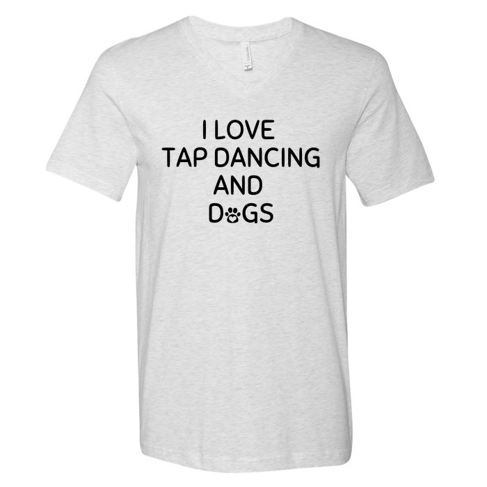 I Love Tap Dancing And Dogs Funny Dog Lover And Dancer V-Neck T-Shirt