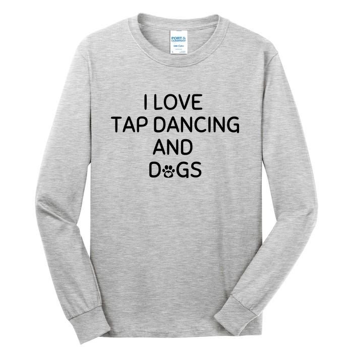 I Love Tap Dancing And Dogs Funny Dog Lover And Dancer Tall Long Sleeve T-Shirt