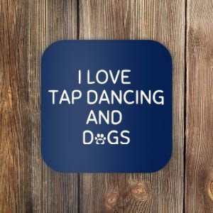 I Love Tap Dancing And Dogs Funny Dog Lover And Dancer Coaster