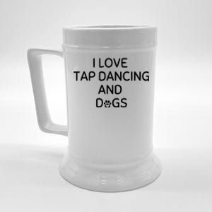 I Love Tap Dancing And Dogs Funny Dog Lover And Dancer Beer Stein