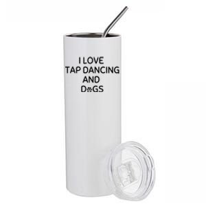 I Love Tap Dancing And Dogs Funny Dog Lover And Dancer Stainless Steel Tumbler