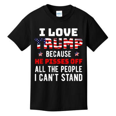 I Love Trump Because He Pisses Off The People I CanT Stand Kids T-Shirt