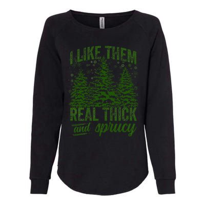 I Like Them Real Thick & Sprucey Funny Christmas Tree Womens California Wash Sweatshirt