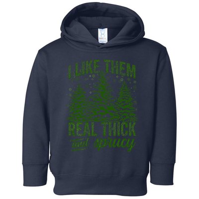 I Like Them Real Thick & Sprucey Funny Christmas Tree Toddler Hoodie