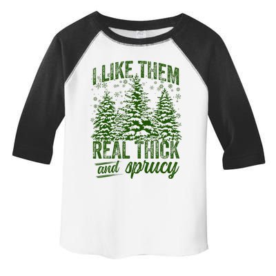 I Like Them Real Thick & Sprucey Funny Christmas Tree Toddler Fine Jersey T-Shirt