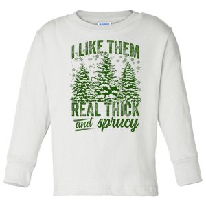 I Like Them Real Thick & Sprucey Funny Christmas Tree Toddler Long Sleeve Shirt