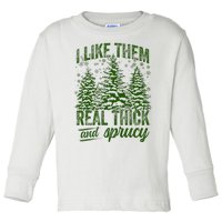 I Like Them Real Thick & Sprucey Funny Christmas Tree Toddler Long Sleeve Shirt