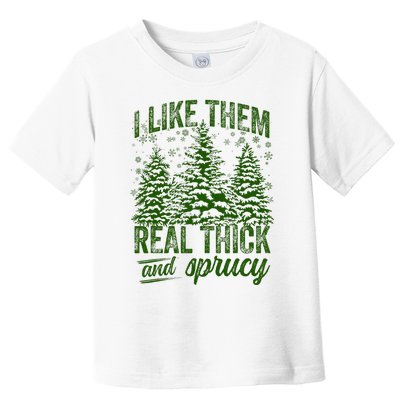 I Like Them Real Thick & Sprucey Funny Christmas Tree Toddler T-Shirt