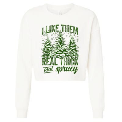 I Like Them Real Thick & Sprucey Funny Christmas Tree Cropped Pullover Crew