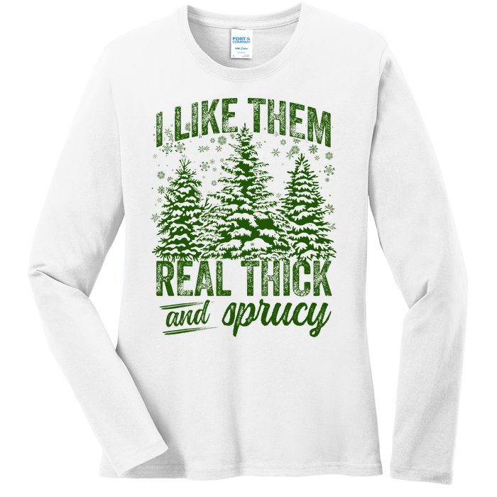 I Like Them Real Thick & Sprucey Funny Christmas Tree Ladies Long Sleeve Shirt