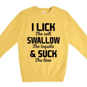 I Lick The Salt Swallow The Tequila And Suck Lime Retro Gift Premium Crewneck Sweatshirt