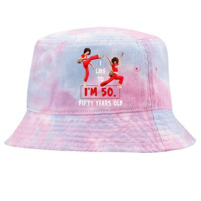 I Like To Kick Stretch And Kick IM 50 Fifty Years Old Tie-Dyed Bucket Hat