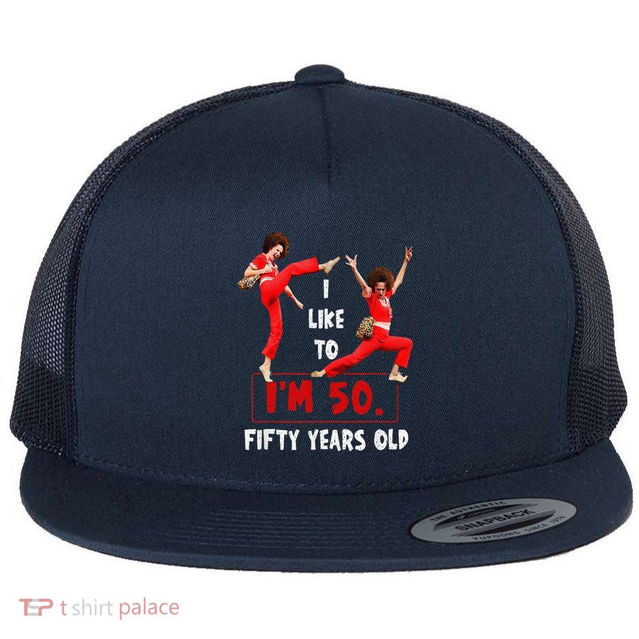 I Like To Kick Stretch And Kick IM 50 Fifty Years Old Flat Bill Trucker Hat