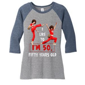 I Like To Kick Stretch And Kick IM 50 Fifty Years Old Women's Tri-Blend 3/4-Sleeve Raglan Shirt