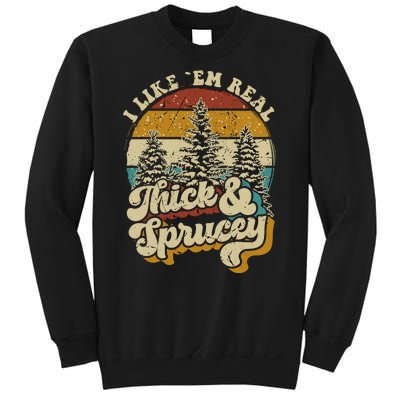 I Like Them Real Thick Sprucey Funny Christmas Tree Vintage Retro Sweatshirt