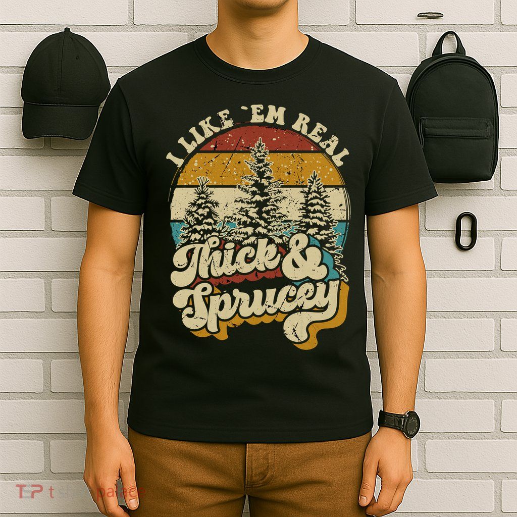 I Like Them Real Thick Sprucey Funny Christmas Tree Vintage Retro T-Shirt