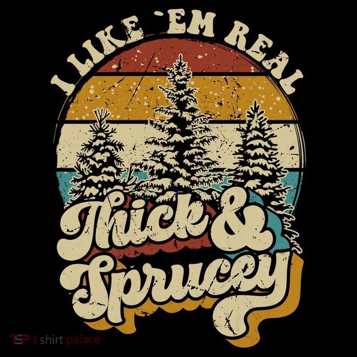 I Like Them Real Thick Sprucey Funny Christmas Tree Vintage Retro T-Shirt