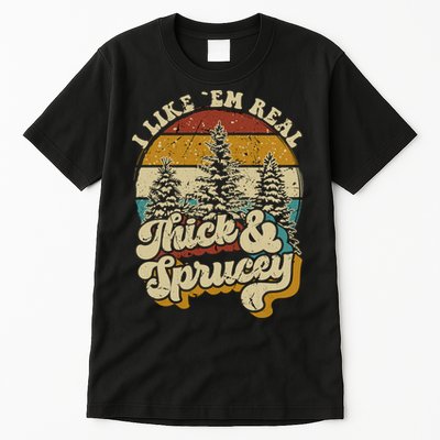 I Like Them Real Thick Sprucey Funny Christmas Tree Vintage Retro Tall T-Shirt