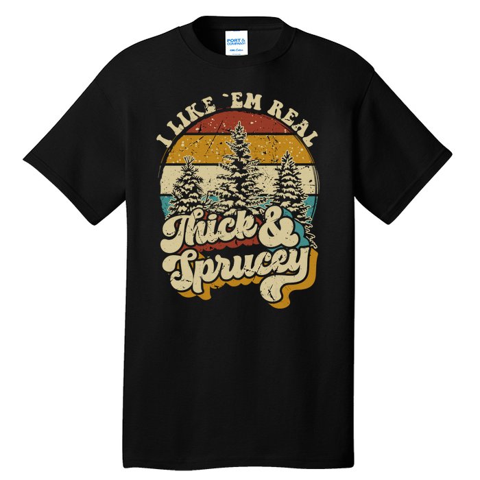 I Like Them Real Thick Sprucey Funny Christmas Tree Vintage Retro Tall T-Shirt