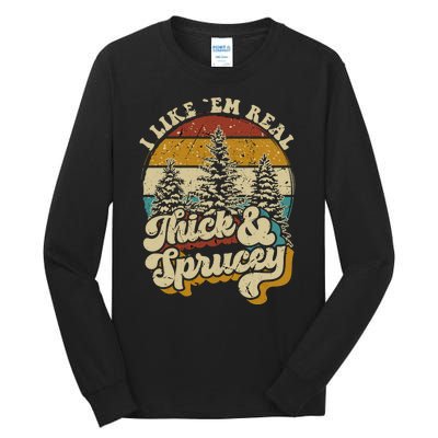 I Like Them Real Thick Sprucey Funny Christmas Tree Vintage Retro Tall Long Sleeve T-Shirt