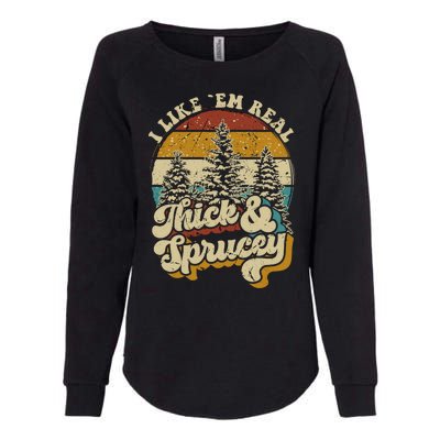 I Like Them Real Thick Sprucey Funny Christmas Tree Vintage Retro Womens California Wash Sweatshirt