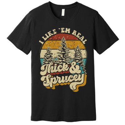 I Like Them Real Thick Sprucey Funny Christmas Tree Vintage Retro Premium T-Shirt