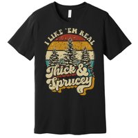 I Like Them Real Thick Sprucey Funny Christmas Tree Vintage Retro Premium T-Shirt