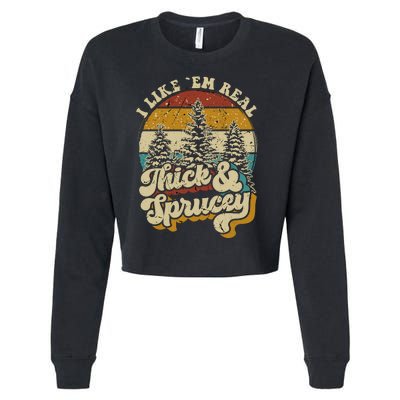 I Like Them Real Thick Sprucey Funny Christmas Tree Vintage Retro Cropped Pullover Crew