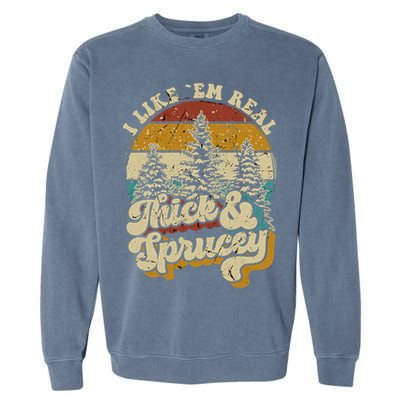 I Like Them Real Thick Sprucey Funny Christmas Tree Vintage Retro Garment-Dyed Sweatshirt