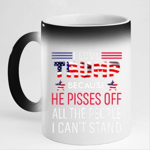 I Love Trump Because He Pisses Off The People I CanT Stand 11oz Black Color Changing Mug