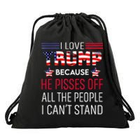 I Love Trump Because He Pisses Off The People I CanT Stand Drawstring Bag