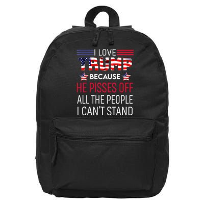 I Love Trump Because He Pisses Off The People I CanT Stand 16 in Basic Backpack