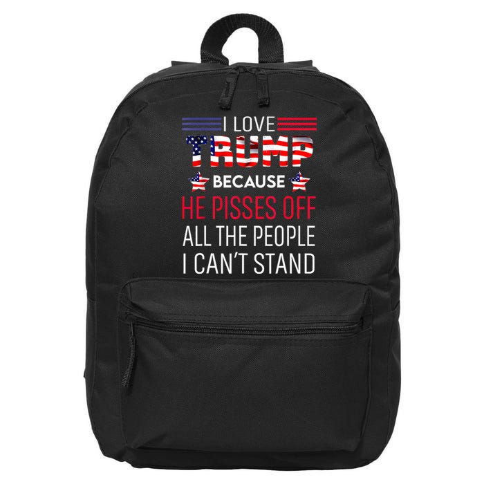 I Love Trump Because He Pisses Off The People I CanT Stand 16 in Basic Backpack