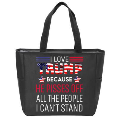 I Love Trump Because He Pisses Off The People I CanT Stand Zip Tote Bag