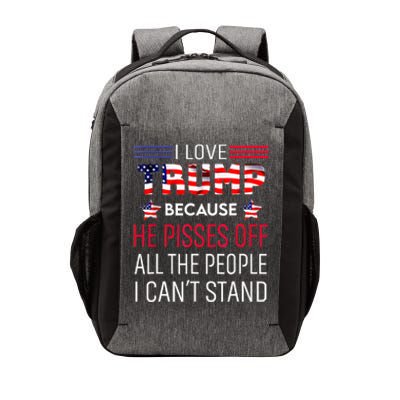 I Love Trump Because He Pisses Off The People I CanT Stand Vector Backpack