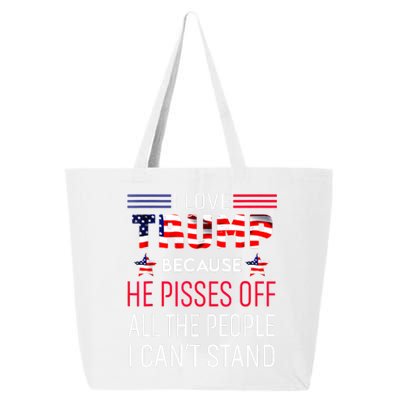 I Love Trump Because He Pisses Off The People I CanT Stand 25L Jumbo Tote