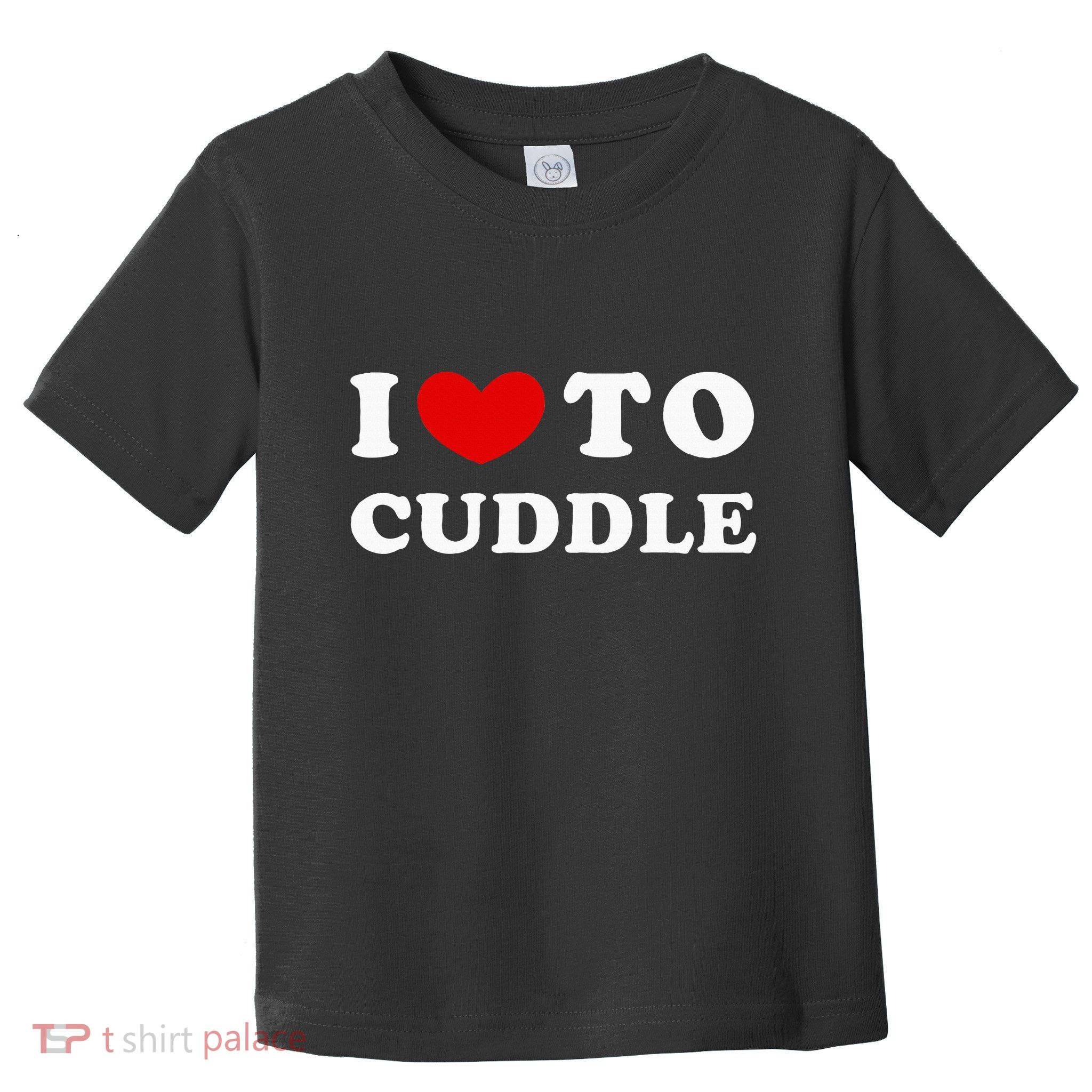 I Love To Cuddle Toddler T-Shirt