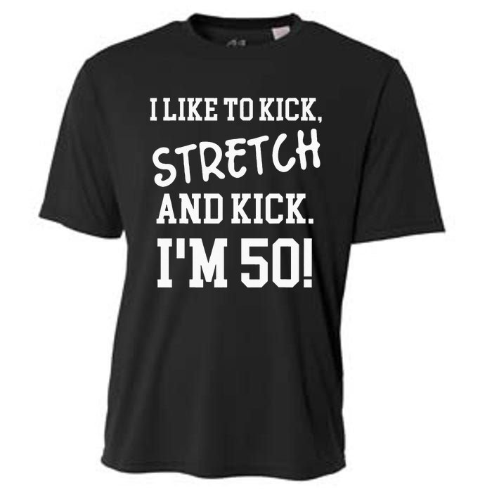 I Like To Kick Stretch And Kick Im 50 Cooling Performance Crew T-Shirt