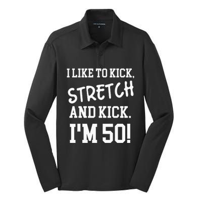 I Like To Kick Stretch And Kick Im 50 Silk Touch Performance Long Sleeve Polo