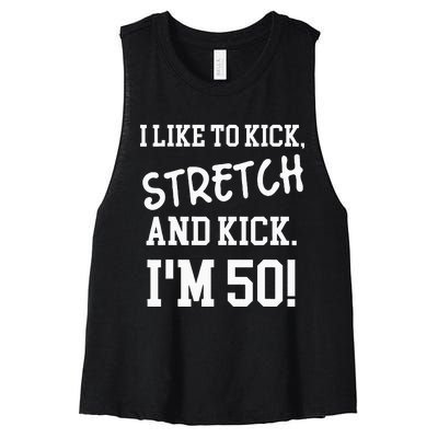 I Like To Kick Stretch And Kick Im 50 Women's Racerback Cropped Tank