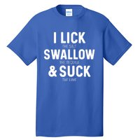 I Lick The Salt Swallow The Tequila And Suck Lime Great Gift Tall T-Shirt