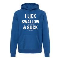 I Lick The Salt Swallow The Tequila And Suck Lime Great Gift Premium Hoodie