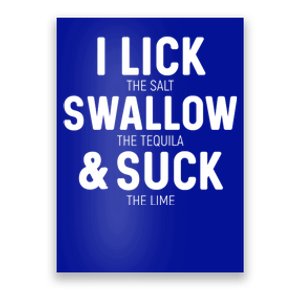 I Lick The Salt Swallow The Tequila And Suck Lime Great Gift Poster