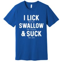 I Lick The Salt Swallow The Tequila And Suck Lime Great Gift Premium T-Shirt