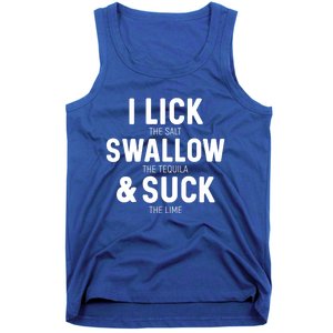 I Lick The Salt Swallow The Tequila And Suck Lime Great Gift Tank Top