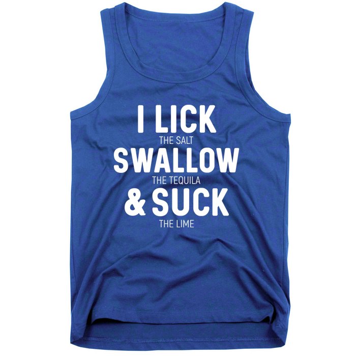 I Lick The Salt Swallow The Tequila And Suck Lime Great Gift Tank Top