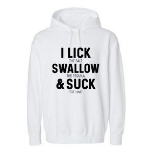 I Lick The Salt Swallow The Tequila And Suck Lime Great Gift Garment-Dyed Fleece Hoodie