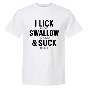 I Lick The Salt Swallow The Tequila And Suck Lime Great Gift Garment-Dyed Heavyweight T-Shirt