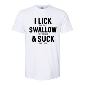 I Lick The Salt Swallow The Tequila And Suck Lime Great Gift Softstyle CVC T-Shirt