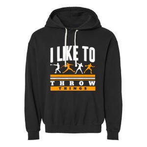 I Like To Throw Things Track And Field Thrower Shot Put Garment-Dyed Fleece Hoodie